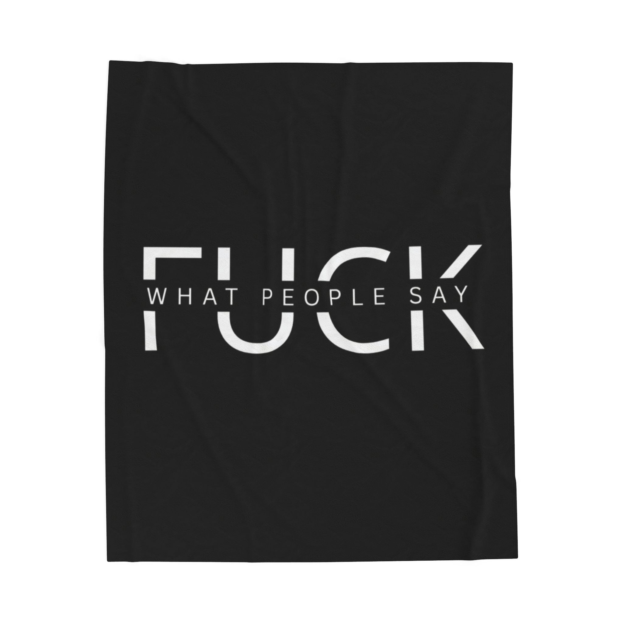 Black blanket with white text 'FUCK WHAT PEOPLE SAY' on a white background